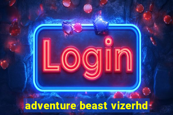 adventure beast vizerhd